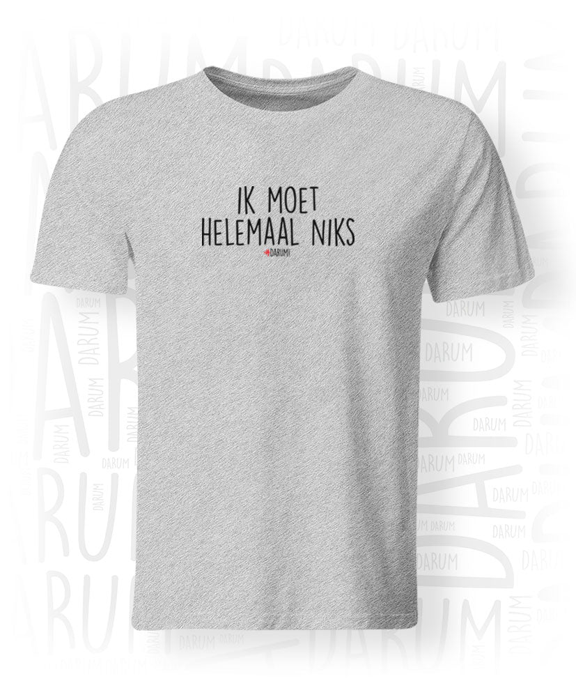 Ik moet helemaal niks - Heren T-shirt