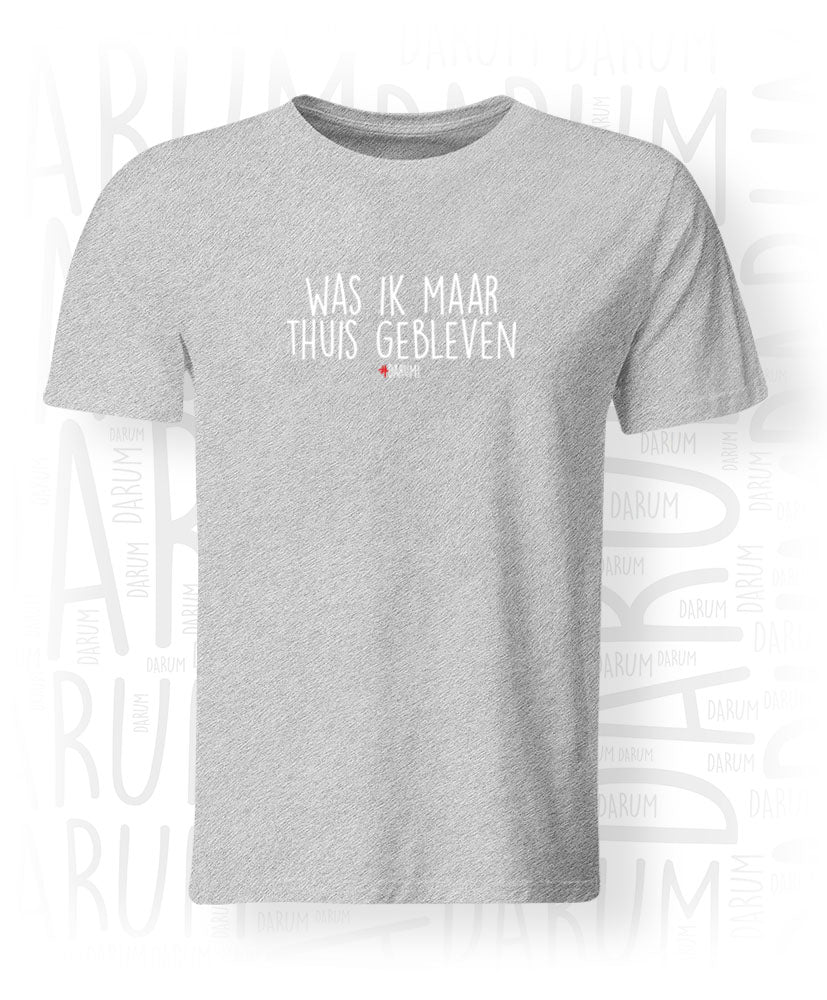 Was ik maar thuis gebleven - Heren T-shirt