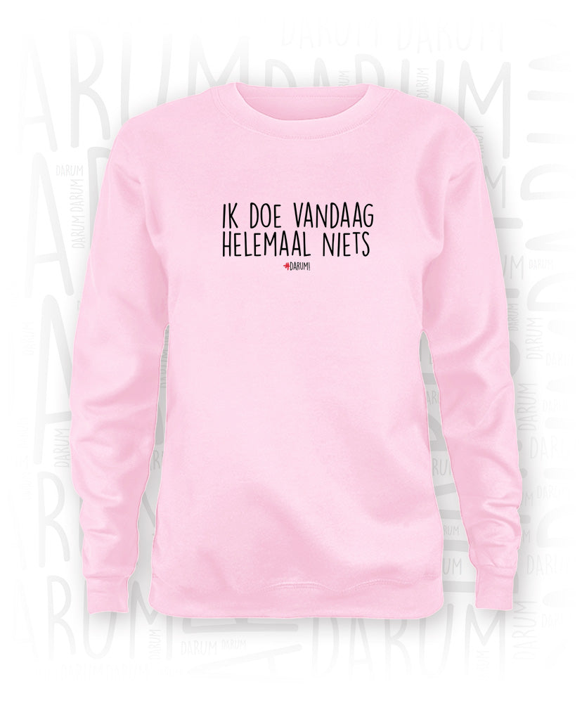 Ik doe vandaag helemaal niets Sweater – #DARUM!